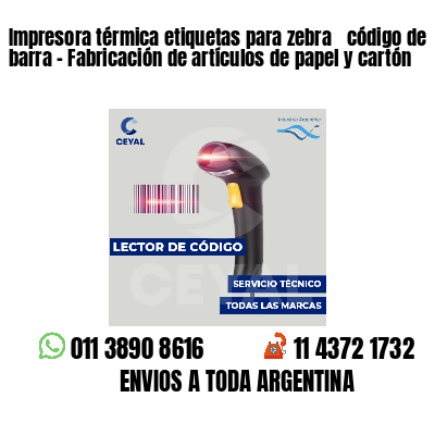 Impresora térmica etiquetas para zebra  código de barra - Fabricación de artículos de papel y cartón